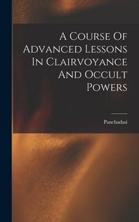 Produktbild: A Course Of Advanced Lessons In Clairvoyance And Occult Powers