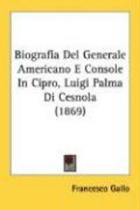 Produktbild: Biografia del Generale Americano E Console in Cipro, Luigi Palma Di Cesnola (1869)