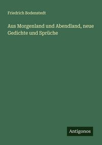 Produktbild: Aus Morgenland und Abendland, neue Gedichte und Spr&uuml;che