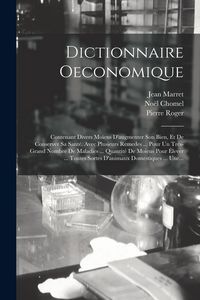 Produktbild: Dictionnaire Oeconomique: Contenant Divers Mo&iuml;ens D'augmenter Son Bien, Et De Conserver Sa Sant&eacute;. Avec Plusieurs Remedes ... Pour Un Tr&egrave;s-grand