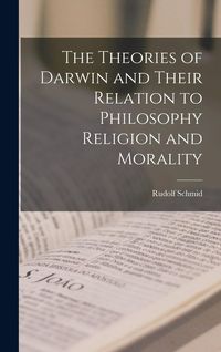 Produktbild: The Theories of Darwin and Their Relation to Philosophy Religion and Morality