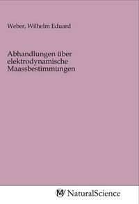 Produktbild: Abhandlungen &uuml;ber elektrodynamische Maassbestimmungen