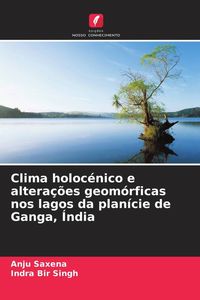 Produktbild: Clima holoc&eacute;nico e altera&ccedil;&otilde;es geom&oacute;rficas nos lagos da plan&iacute;cie de Ganga, &Iacute;ndia