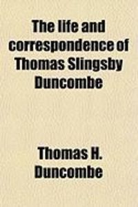 Produktbild: The Life and Correspondence of Thomas Slingsby Duncombe (Volume 1); Late M.P. for Finsbury