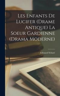 Produktbild: Les enfants de Lucifer (drame antique) La soeur gardienne (Drama moderne)