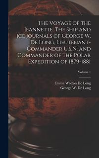 Produktbild: The Voyage of the Jeannette. The Ship and ice Journals of George W. De Long, Lieutenant-commander U.S.N. and Commander of the Polar Expedition of 1879