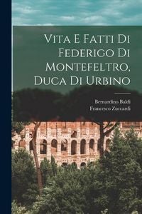 Produktbild: Vita E Fatti Di Federigo Di Montefeltro, Duca Di Urbino