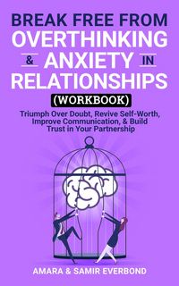 Produktbild: Break Free From Overthinking & Anxiety in Relationships (Workbook): Triumph Over Doubt, Revive Self-Worth, Improve Communication, & Build Trust in You