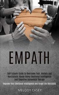 Produktbild: Self Esteem Guide to Overcome Fear, Anxiety and Narcissistic Abuse Using Emotional Intelligence and Cognitive Behavioral Therapy (Improve Your Emotion