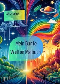 Produktbild: Bunte Welten: Dein kreatives Ausmalbuch f&uuml;r gro&szlig;e und kleine K&uuml;nstler