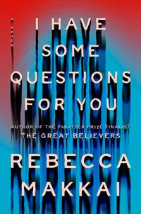 I Have Some Questions for You von Rebecca Makkai