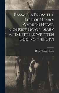 Produktbild: Passages From the Life of Henry Warren Howe, Consisting of Diary and Letters Written During the Civi