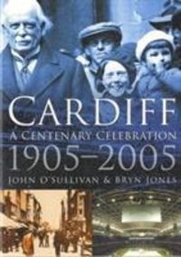 Produktbild: Jones, B: Cardiff: A Centenary Celebration 1905-2005