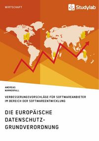 Produktbild: Die europ&auml;ische Datenschutz-Grundverordnung. Verbesserungsvorschl&auml;ge f&uuml;r Softwareanbieter im Bereich der Softwareentwicklung