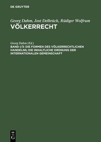 Produktbild: Die Formen des v&ouml;lkerrechtlichen Handelns; Die inhaltliche Ordnung der internationalen Gemeinschaft