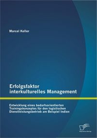 Produktbild: Erfolgsfaktor interkulturelles Management: Entwicklung eines bedarfsorientierten Trainingskonzeptes f&uuml;r den logistischen Dienstleistungsbetrieb am Bei