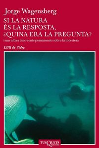 Produktbild: Si la natura es la resposta, quina era la pregunta? : i uns altres cinc-cents pensaments sobre la incertesa