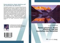 Produktbild: Homo galacticus, Homo roboticus und das Aussterben des Menschen