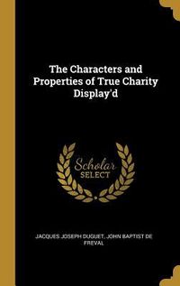 Produktbild: The Characters and Properties of True Charity Display'd