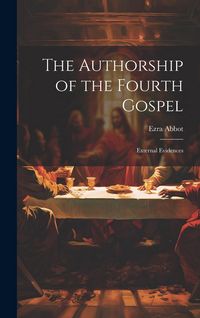 Produktbild: The Authorship of the Fourth Gospel: External Evidences