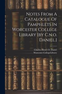 Produktbild: Notes From A Catalogue Of Pamphlets In Worcester College Library [by C.n.o. Daniel.]