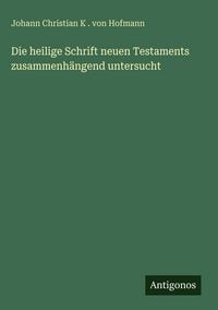Produktbild: Die heilige Schrift neuen Testaments zusammenh&auml;ngend untersucht