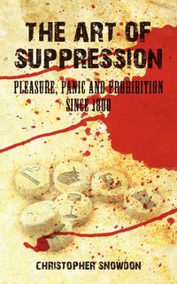 Produktbild: The Art of Suppression: Pleasure, Panic and Prohibition Since 1800