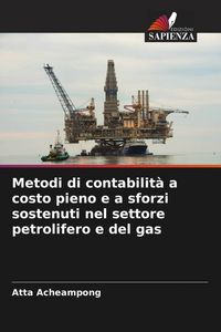 Produktbild: Metodi di contabilit&agrave; a costo pieno e a sforzi sostenuti nel settore petrolifero e del gas