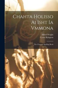 Produktbild: Chahta Holisso Ai Isht Ia Vmmona: The Choctaw Spelling Book