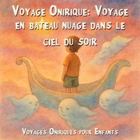 Produktbild: Voyages Oniriques pour Enfants, Voyage Onirique: Voyage en bateau nuage dans le ciel du soir