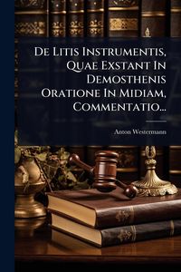 Produktbild: De Litis Instrumentis, Quae Exstant In Demosthenis Oratione In Midiam, Commentatio...