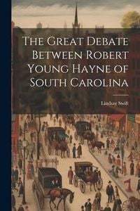 Produktbild: The Great Debate Between Robert Young Hayne of South Carolina