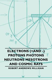 Produktbild: Electrons (+And -) Protons Photons Neutrons Mesotrons and Cosmic Rays