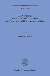 Produktbild: Das Verh&auml;ltnis des Art. 80 Abs. 1 S. 2 GG zum Gesetzes- und Parlamentsvorbehalt.