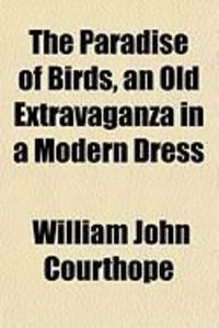 Produktbild: The Paradise of Birds, an Old Extravaganza in a Modern Dress