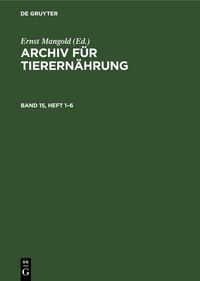 Produktbild: Archiv f&uuml;r Tierern&auml;hrung. Band 15, Heft 1&ndash;6