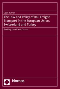 Produktbild: The Law and Policy of Rail Freight Transport in the European Union, Switzerland and Turkey