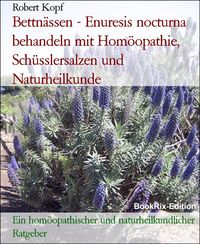 Produktbild: Bettn&auml;ssen - Enuresis nocturna behandeln mit Hom&ouml;opathie, Sch&uuml;sslersalzen und Naturheilkunde