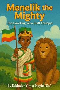 Produktbild: Menelik the Mighty The Lion King Who Built Ethiopia