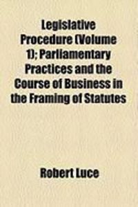Produktbild: Legislative Procedure (Volume 1); Parliamentary Practices and the Course of Business in the Framing of Statutes