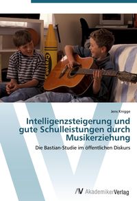 Produktbild: Intelligenzsteigerung und gute Schulleistungen durch Musikerziehung
