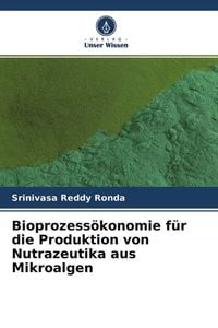 Produktbild: Bioprozess&ouml;konomie f&uuml;r die Produktion von Nutrazeutika aus Mikroalgen