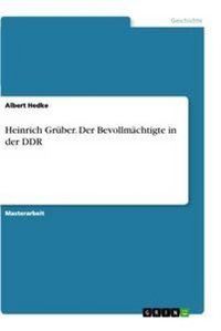 Produktbild: Heinrich Gr&uuml;ber. Der Bevollm&auml;chtigte in der DDR
