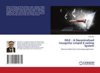 Produktbild: DILE : A Decentralized Incognito Limpid E-voting System
