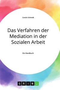 Bild vom Artikel Das Verfahren der Mediation in der Sozialen Arbeit, Konfliktverständnis und Kommunikation vom Autor Carolin Schmidt