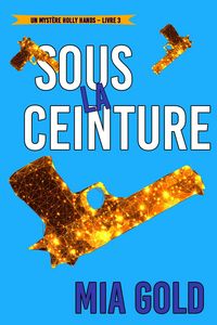 Produktbild: Sous la ceinture (Un myst&egrave;re Holly Hands - Livre 3)