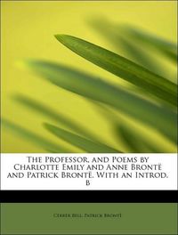 Produktbild: Bell, C: Professor, and Poems by Charlotte Emily and Anne Br