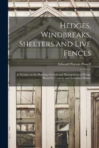 Produktbild: Hedges, Windbreaks, Shelters and Live Fences; a Treatise on the Planting, Growth and Management of Hedge Plants for Country and Suburban Homes