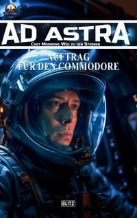 Produktbild: Ad Astra - Chet Morrows Weg zu den Sternen, Neue Abenteuer 31: Auftrag f&uuml;r den Commodore