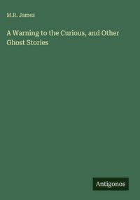 Produktbild: A Warning to the Curious, and Other Ghost Stories